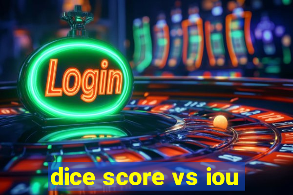 dice score vs iou